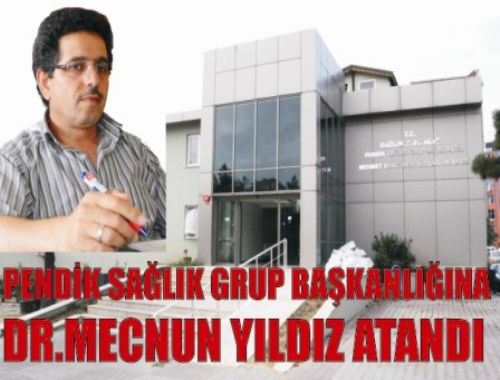 Pendik Sağlık Grup Başkanlağına Dr Mecnun Yıldız atandı